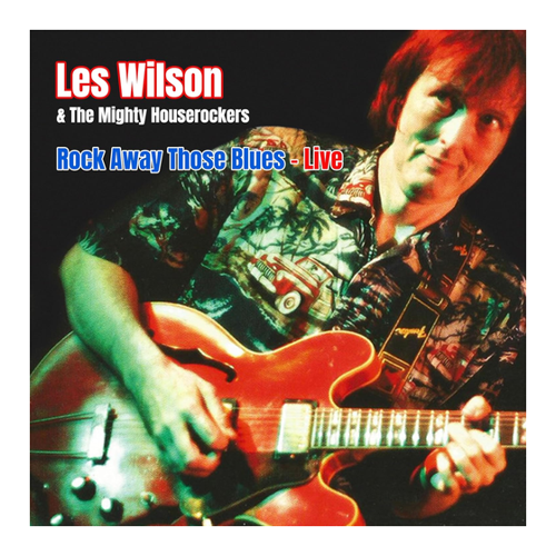 Bild von Rock Away Those Blues: Live - Les Wilson & The Mighty Houserockers