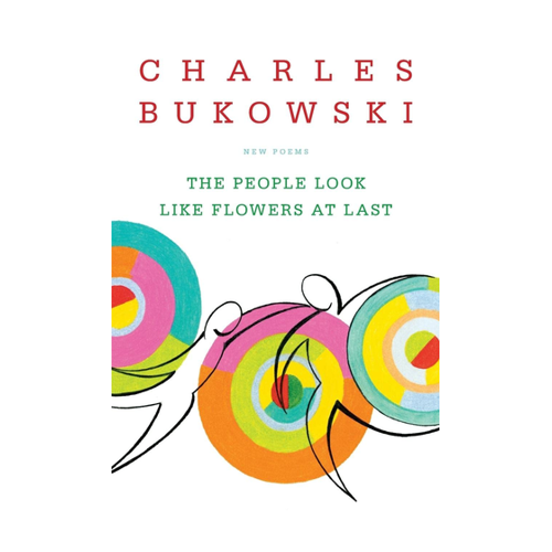 Bild von Charles Bukowski: People Look Like Flowers At Last – The Final Posthumous Collection