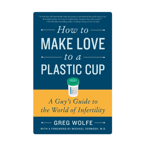 Bild von How to Make Love to a Plastic Cup: Ein humorvoller Leitfaden für Männer in der Kinderwunschphase