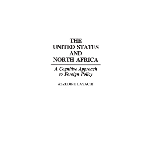 Bild von The United States and North Africa: A Cognitive Approach to Foreign Policy