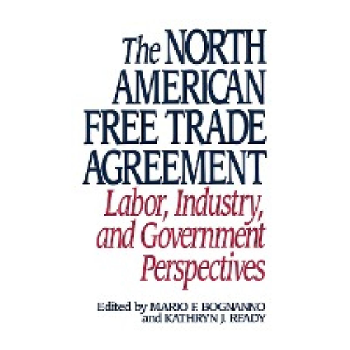 Bild von The North American Free Trade Agreement: Labor, Industry, and Government Perspectives