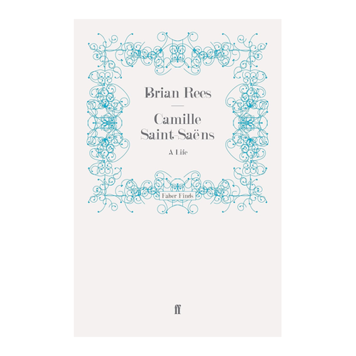Bild von Camille Saint-Saëns: A Life von Brian Rees