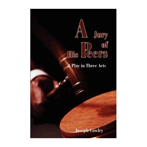 Bild von Cowley, Joseph G.: Jury of His Peers, A Jury of His Peers: A Play in Three Acts