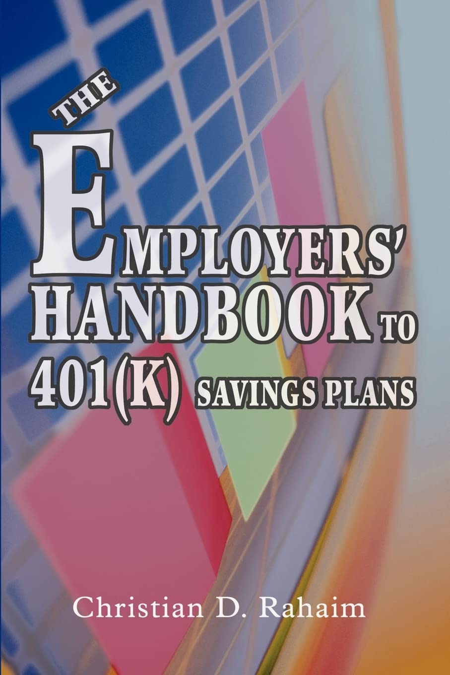 Bild von Rahaim, Christian D: The Employers' Handbook to 401(k) Savings Plans