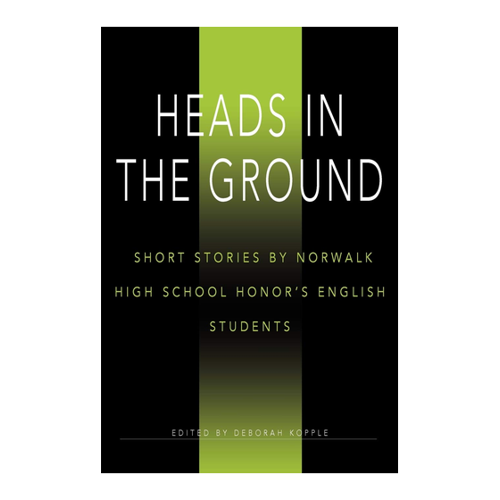 Bild von Heads in the Ground: Short Stories by Norwalk High School Honor’s English Students