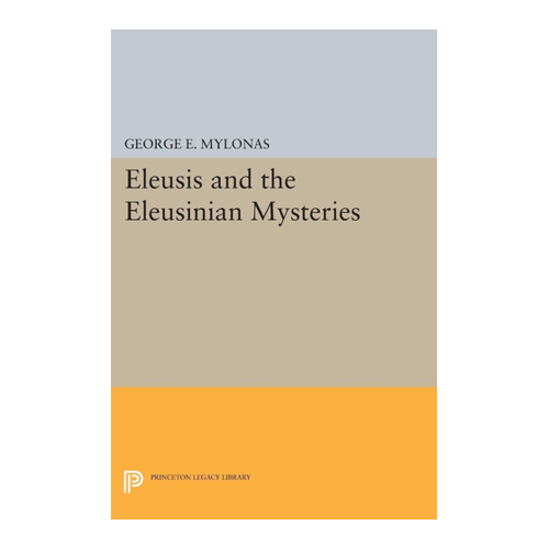 Bild von Mylonas, George Emmanuel: Eleusis and the Eleusinian Mysteries (Princeton Legacy Library)