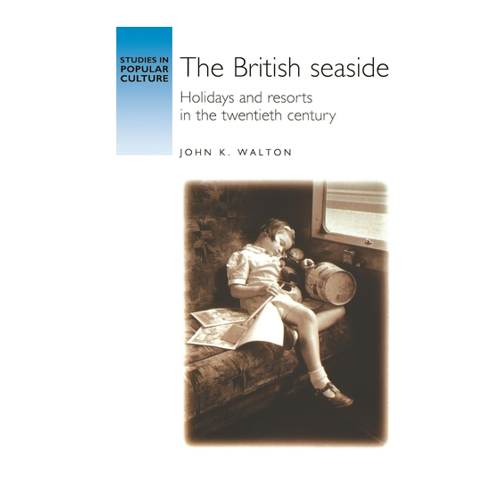 Bild von The British Seaside: Holidays and Resorts in the Twentieth Century