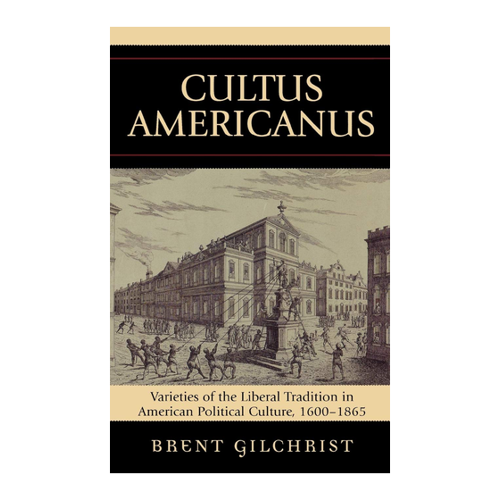 Bild von Cultus Americanus: Varieties of the Liberal Tradition in American Political Culture, 1600-1865