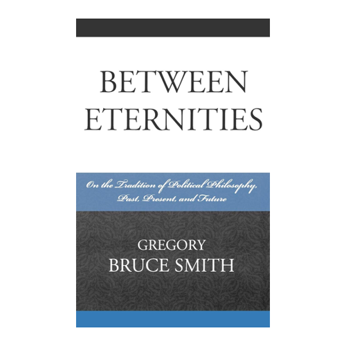 Bild von Smith, Gregory Bruce: Between Eternities - Eine umfassende Analyse der politischen Philosophie