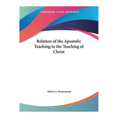Bild von Relation of the Apostolic Teaching to the Teaching of Christ von Drummond, Robert J.