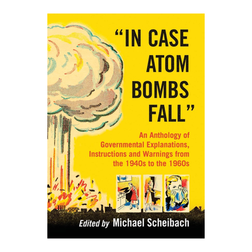 Bild von "In Case Atom Bombs Fall": An Anthology of Governmental Explanations, Instructions and Warnings