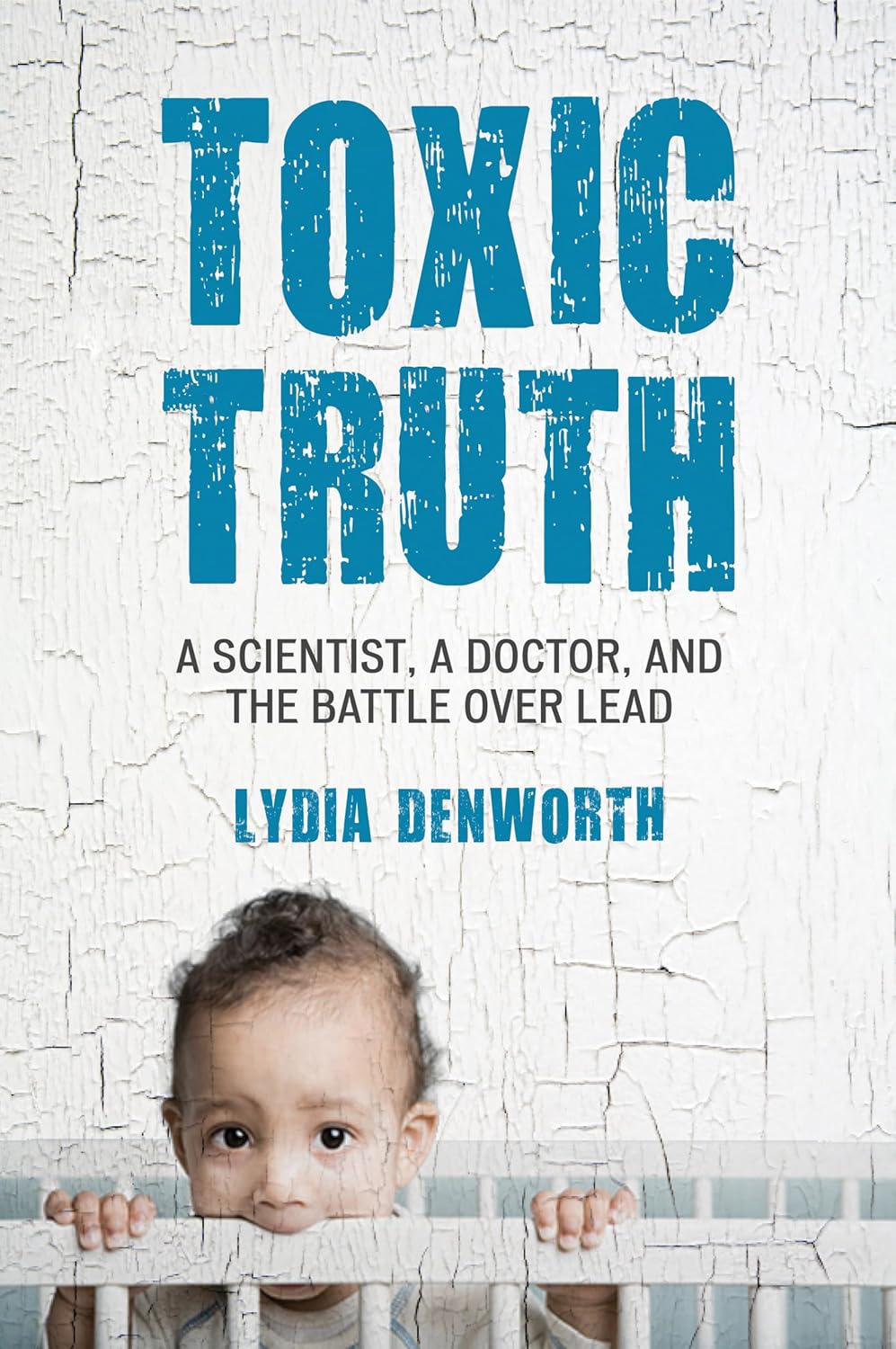 Bild von Toxic Truth: A Scientist, a Doctor, and the Battle over Lead