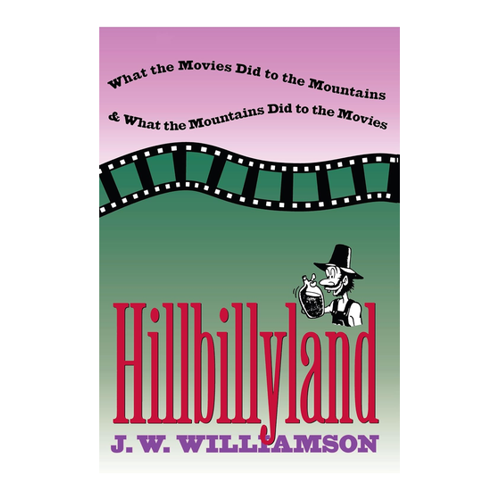 Bild von Hillbillyland: Was die Filme mit den Bergen machten und was die Berge mit den Filmen machten