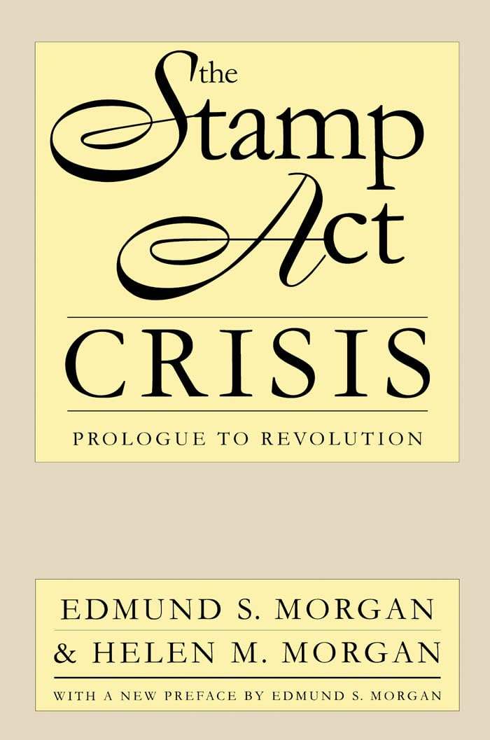 Bild von The Stamp Act Crisis: Prologue to Revolution (Published by the Omohundro Institute of Early American Histo)