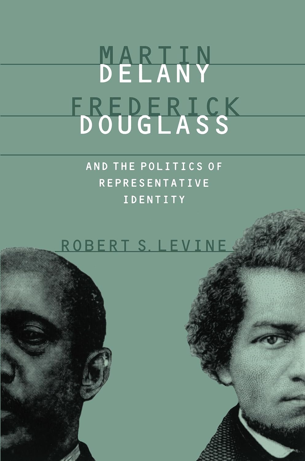 Bild von Levine, Robert S.: Martin Delany, Frederick Douglass, and the Politics of Representative Identity