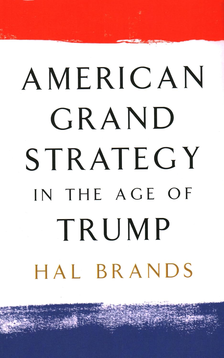 Bild von Brands, Hal: American Grand Strategy in the Age of Trump