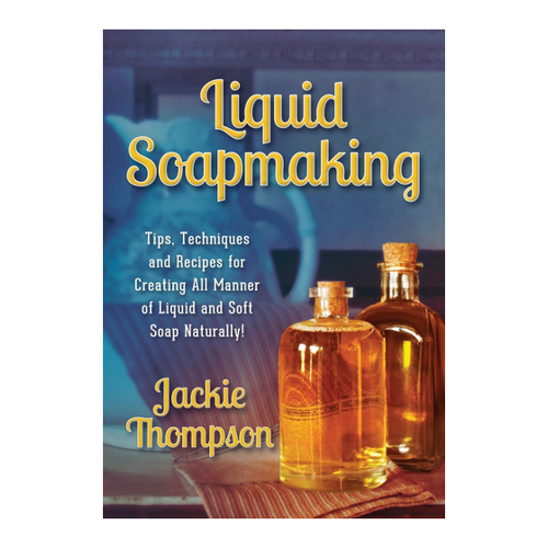 Bild von Liquid Soapmaking: Tipps und Techniken für die Herstellung von Flüssigseifen