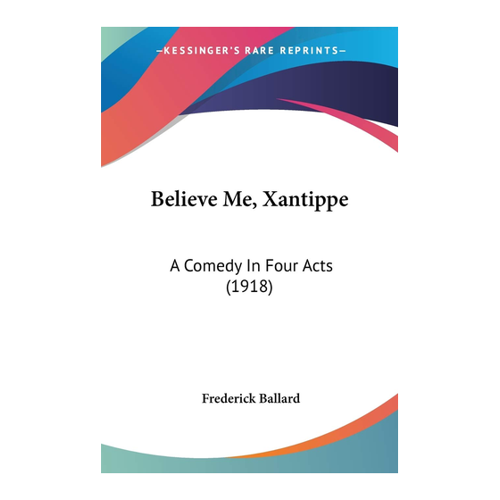 Bild von Believe Me, Xantippe: A Comedy In Four Acts (1918)