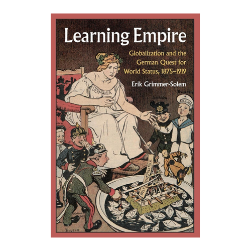 Bild von Learning Empire: Globalization and the German Quest for World Status, 1875-1919