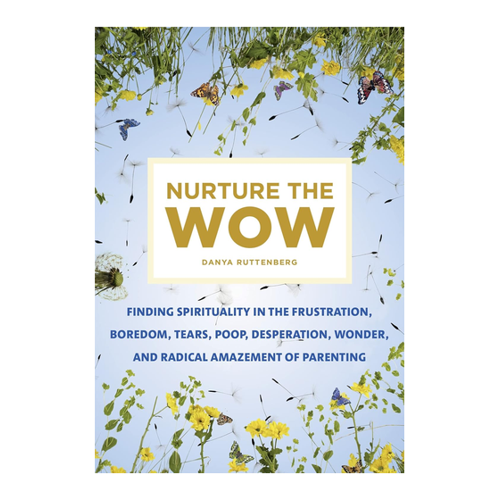 Bild von Nurture the Wow: Finding Spirituality in the Frustration, Boredom, Tears, Poop, Desperation, Wonder, and Radical Amazement of Parenting
