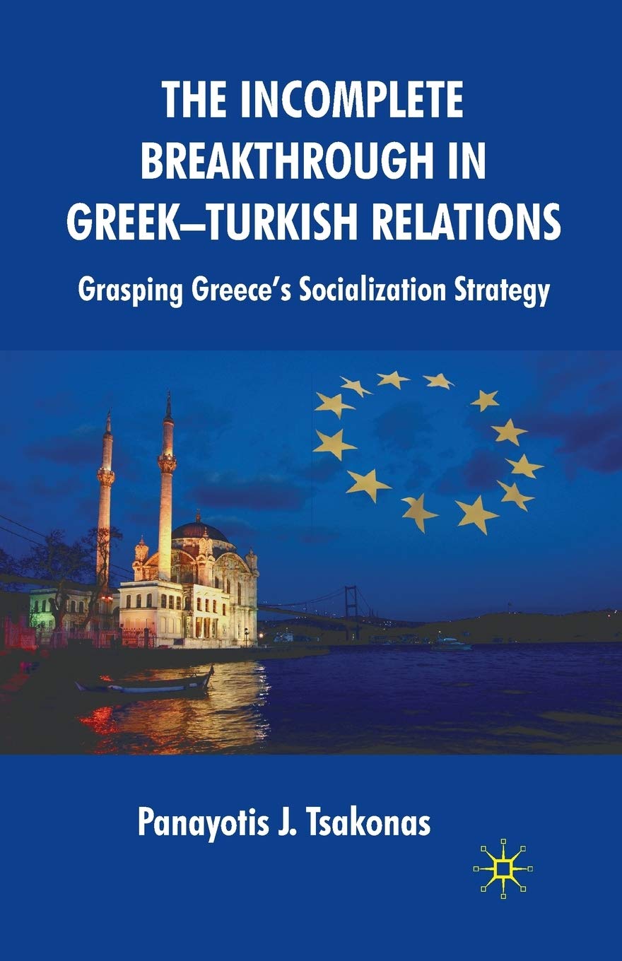Bild von The Incomplete Breakthrough in Greek-Turkish Relations: Grasping Greece's Socialization Strategy