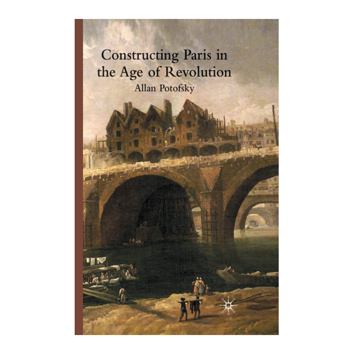 Bild von Constructing Paris in the Age of Revolution - Allan Potofsky