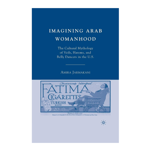 Bild von Imagining Arab Womanhood: Die kulturelle Mythologie von Schleiern, Harems und Bauchtänzerinnen in den USA