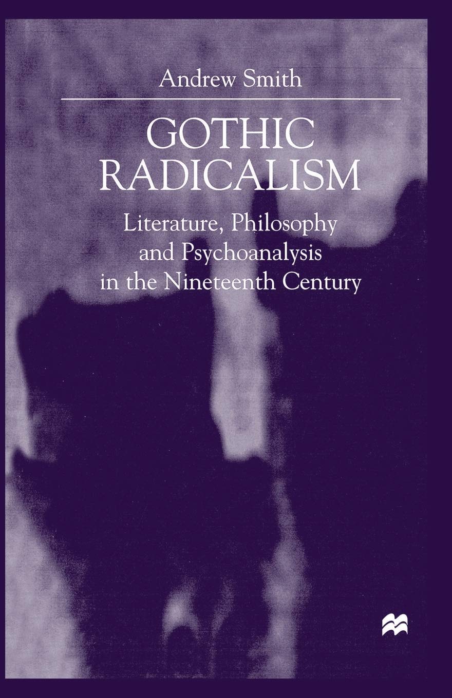 Bild von Gothic Radicalism: Literature, Philosophy and Psychoanalysis in the Nineteenth Century