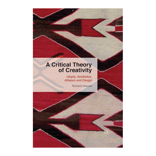 Bild von A Critical Theory of Creativity: Utopia, Aesthetics, Atheism and Design