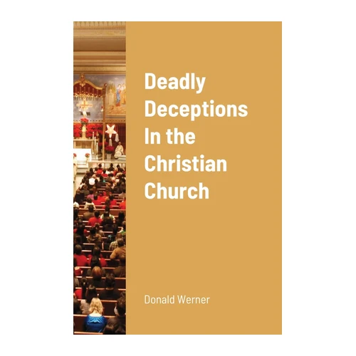 Bild von Deadly Deceptions In the Christian Church, Werner, Donald