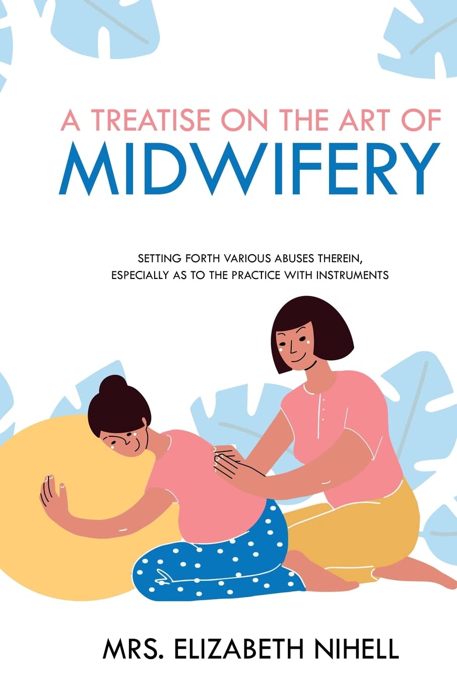 Bild von A Treatise on the Art of Midwifery: Setting Forth Various Abuses Therein, Especially as to the Practice With Instruments
