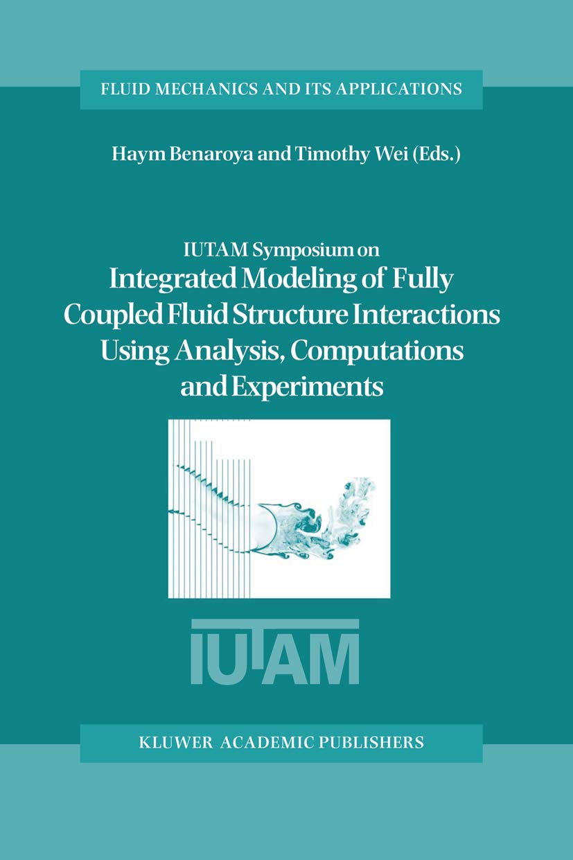 Bild von IUTAM Symposium on Integrated Modeling of Fully Coupled Fluid Structure Interactions Using Analysis, Computations and Experiments: Proceedings of the ... Mechanics and Its Applications, 75, Band 75)
