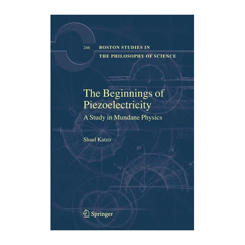 Bild von The Beginnings of Piezoelectricity: A Study in Mundane Physics
