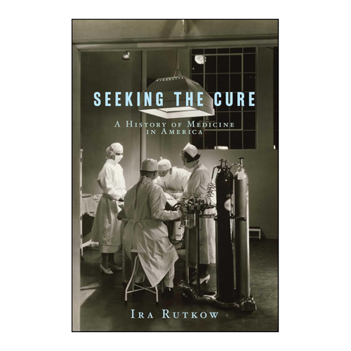 Bild von Rutkow: SEEKING THE CURE - Eine Geschichte der Medizin in Amerika