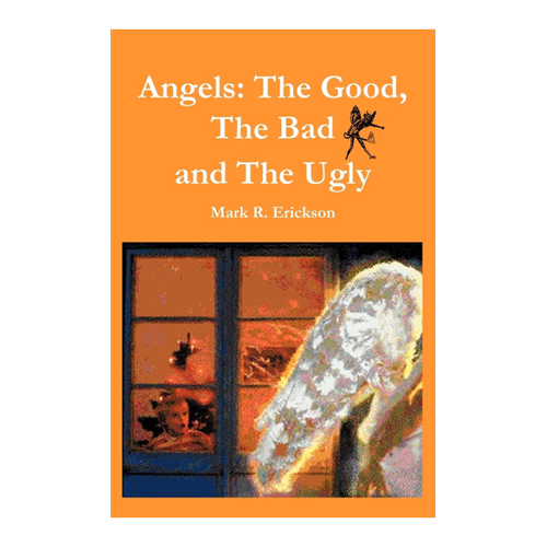 Bild von Mark R. Erickson: Angels, Angels: The Good, The Bad and the Ugly