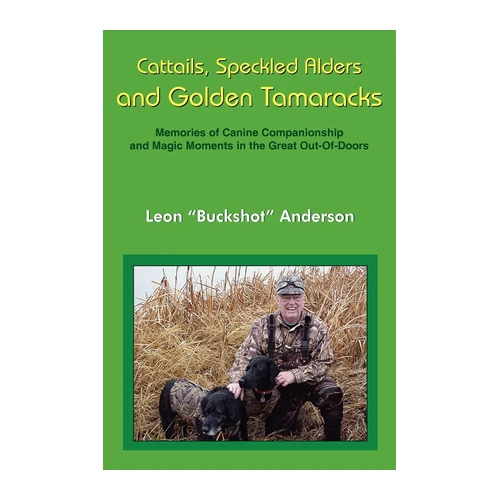Bild von Anderson, Leon: Cattails, Speckled Alders and Golden Tamaracks, Cattails, Speckled Alders and Golden Tamaracks: Memories of Canine Companionship and Magic Moments in the Great Out-Of-Doors