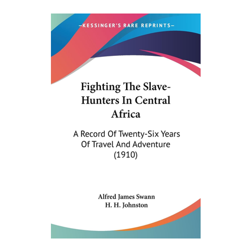 Bild von Fighting The Slave-Hunters In Central Africa: Ein Abenteuerbericht von Alfred James Swann
