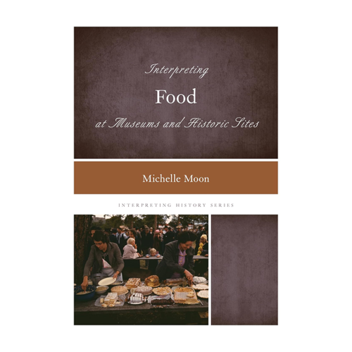 Bild von Interpreting Food at Museums and Historic Sites: Eine spannende Entdeckungsreise