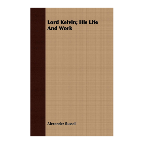 Bild von Lord Kelvin: His Life And Work – Eine spannende Biografie