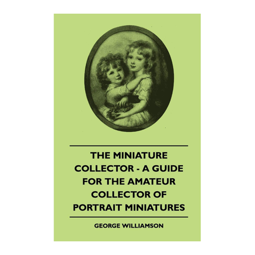 Bild von The Miniature Collector - Ein umfassender Leitfaden für Amateur-Sammler von Portraitminiaturen