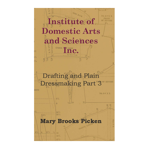 Bild von Picken, Mary Brooks: Institute of Domestic Arts and Sciences - Drafting and Plain Dressmaking Part 3