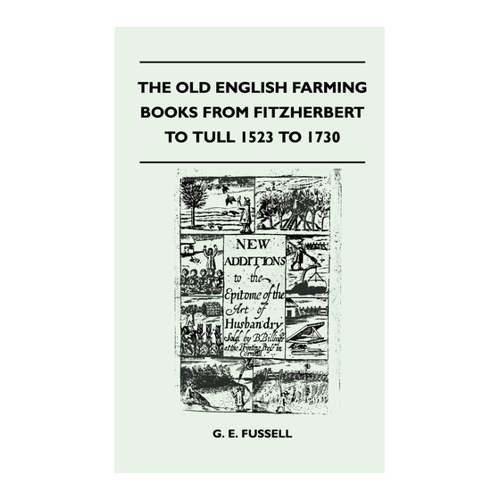 Bild von The Old English Farming Books From Fitzherbert To Tull 1523 To 1730
