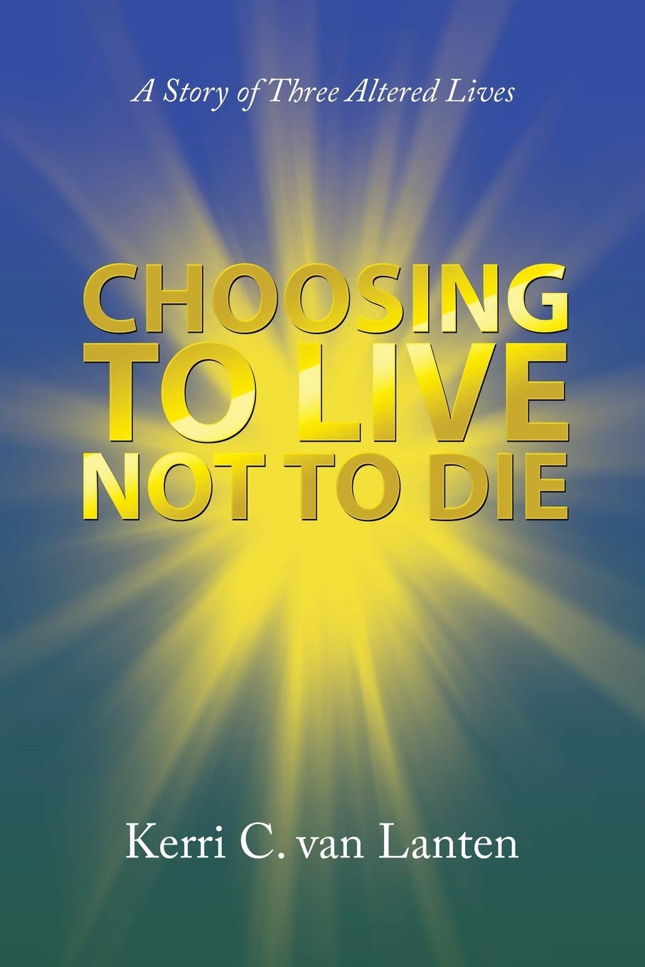Bild von Choosing to Live not to Die: A Story of Three Altered Lives