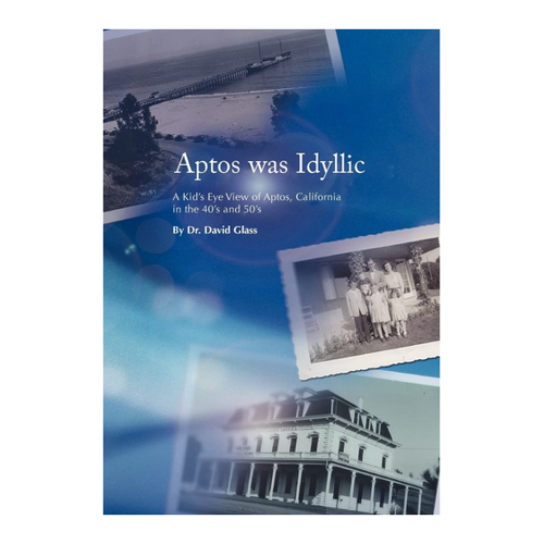 Bild von Aptos Was Idyllic: A Kid's Eye View of Aptos, California in the 40's and 50's