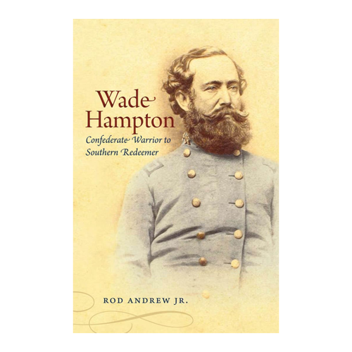 Bild von Wade Hampton: Confederate Warrior to Southern Redeemer