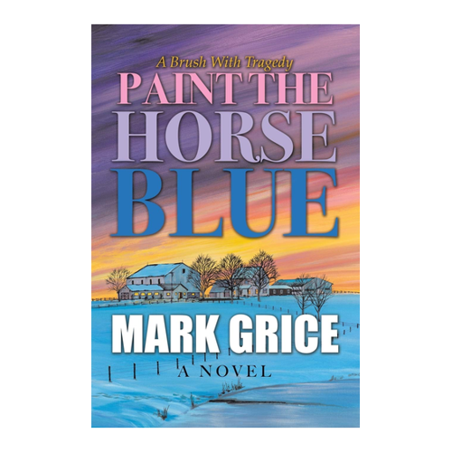 Bild von Mark Grice: Paint the Horse Blue - Ein gefühlvolles Leseerlebnis