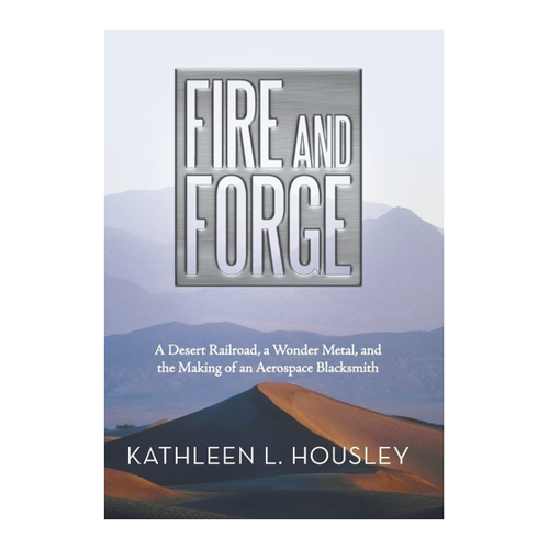 Bild von Fire and Forge: A Desert Railroad, a Wonder Metal, and the Making of an Aerospace Blacksmith