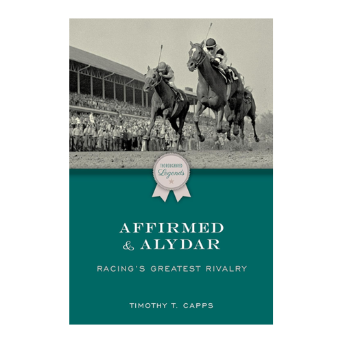 Bild von Capps, Timothy T.: Affirmed and Alydar - Racing's Greatest Rivalry