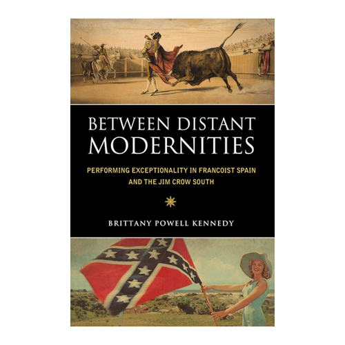 Bild von Between Distant Modernities: Performing Exceptionality in Francoist Spain and the Jim Crow South