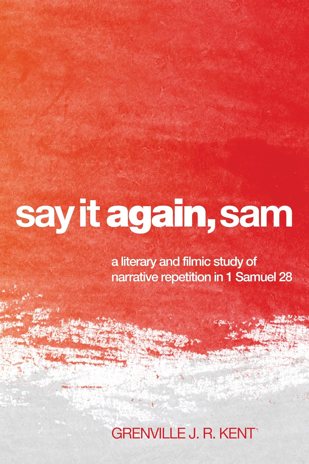 Bild von Say It Again, Sam: A Literary and Filmic Study of Narrative Repetition in 1 Samuel 28